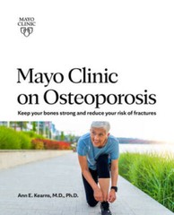 Mayo Clinic on Osteoporosis: Keeping Bones Healthy and Strong and Reducin – GOOD