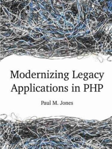 Modernizing Legacy Applications In PHP by Paul M. Jones