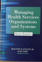 Managing Health Services Organizations and Systems by Beaufort Longest Jr. 2014