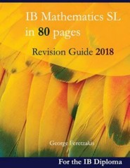 IB Mathematics SL in 80 Pages : Revision Guide 2018 by George Feretzakis