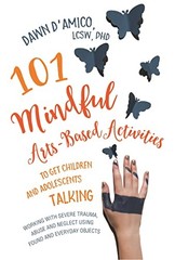 101 Mindful Arts-Based Activities to Get Children and Adolescents Talking: W…