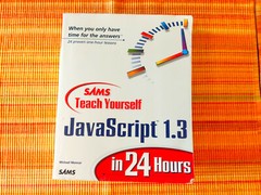 Sams Teach Yourself JavaScript 1.3 in 24 Hours by Michael Moncur