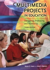 Multimedia Projects in Education : Designing, Producing, and Asse