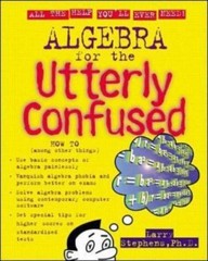 Utterly Confused Ser.: Algebra for the Utterly Confused by Larry J. Stephens…