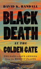 Black Death at the Golden Gate: The Race to Save America from the Bubonic Pl…