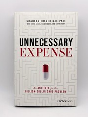 Unnecessary Expense: An Antidote for the Billion Dollar Drug Problem by Theuer