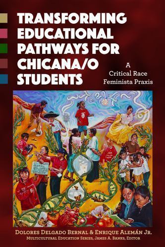 Transforming Educational Pathways for Chicana/o Students: A Critical Race Femin