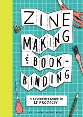 Zine Making and Bookbinding: A Beginner’s Guide in 25 Projects by Berke: New