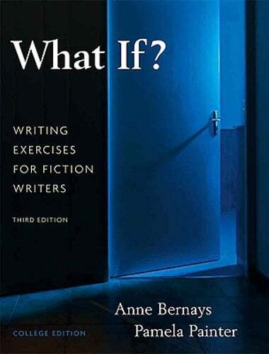 What If? Writing Exercises for Fiction Writers by Anne Bernays: New