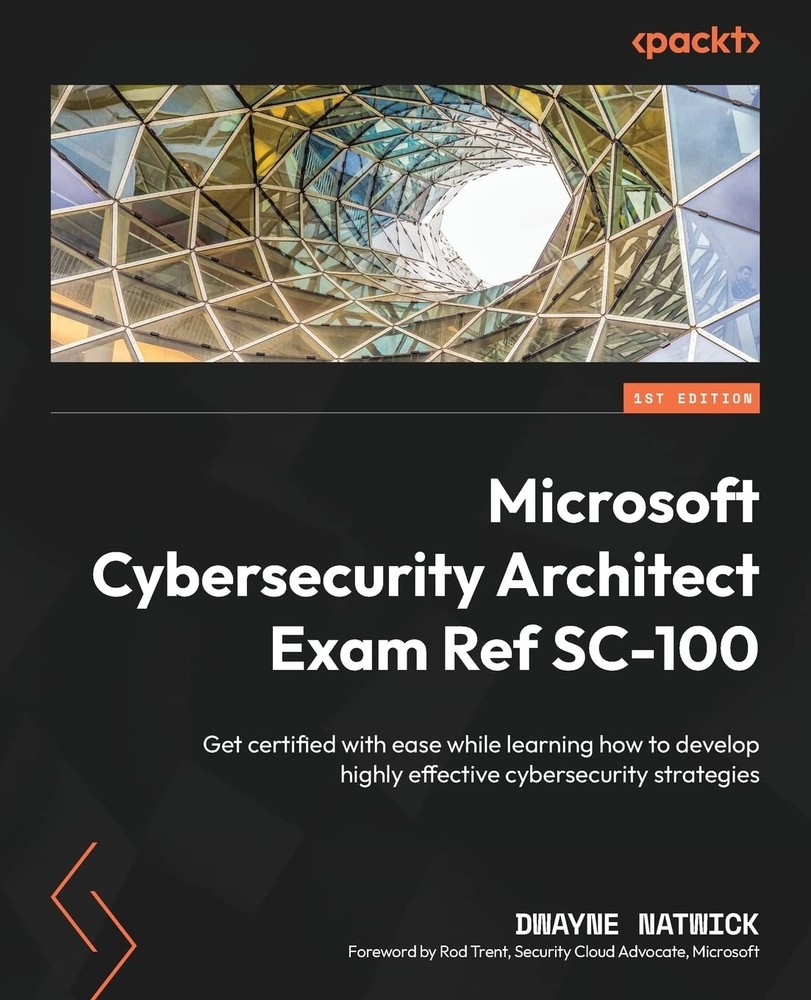 Microsoft Cybersecurity Architect Exam Ref SC-100: Get certified with ease w…