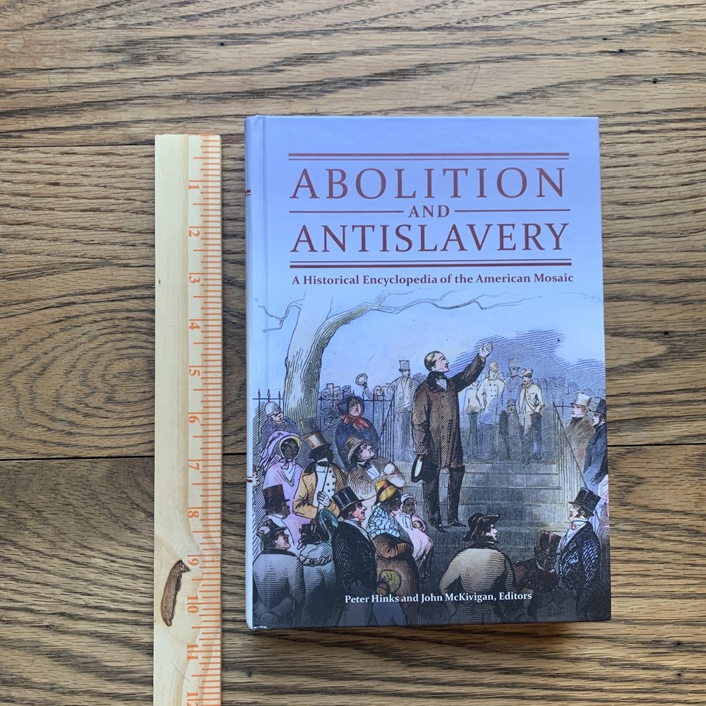 Abolition and Antislavery : A Historical Encyclopedia of the American Mosaic by