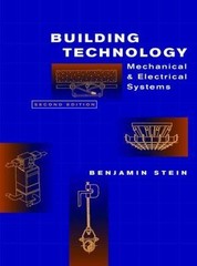 Building Technology : Mechanical and Electrical Systems by Benjamin J. Stein and