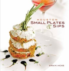 Houston Small Plates & Sips – 9780985877606, Erin M Hicks, hardcover