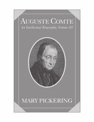 Auguste Comte: Volume 3: An Intellectual Biography (Auguste Comte Intellectual B