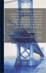 The Strains in Framed Structures, With Numerous Practical Applications to Cranes