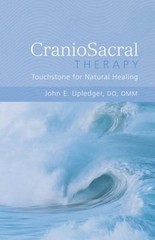 Craniosacral Therapy: Touchstone for Natural Healing: Touchstone for Natural…