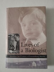 Lives of a Biologist: Adventures in a Century of Extraordinary Science by John T
