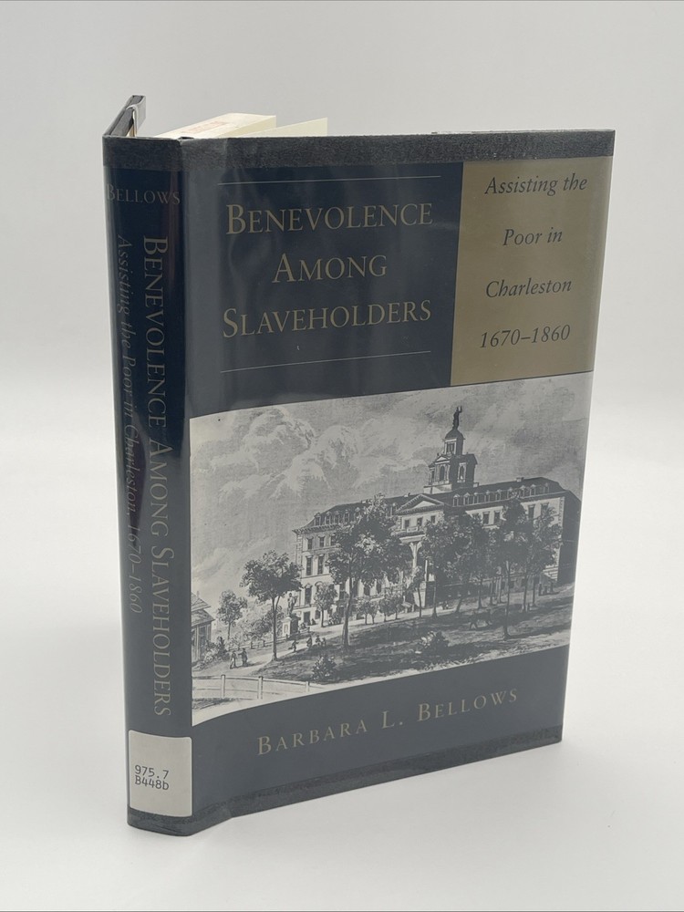 Benevolence among Slaveholders : Assisting the Poor in Charleston, 1670-1860 by