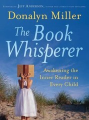 The Book Whisperer: Awakening the Inner Reader in Every Child, Miller, Donalyn,