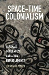 Space-Time Colonialism: Alaska’s Indigenous and Asian Entanglements (Critical In