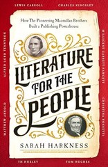 Literature for the People: How the Pioneering Macmillan Brothers Built a Publish