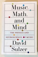 Music, Math, and Mind : The Physics and Neuroscience of Music