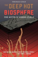 The Deep Hot Biosphere: The Myth Of Fossil Fuels