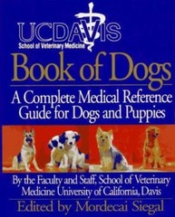 UC Davis Book of Dogs : The Complete Medical Reference Guide for Dogs and Puppie