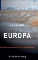 Unmasking Europa: The Search for Life on Jupiter’s Ocean Moon by Greenberg: Used