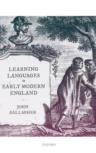 John Gallagher Learning Languages in Early Modern England (Hardback) (UK IMPORT)