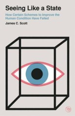 Seeing Like a State : How Certain Schemes to Improve the Human Condition Have…
