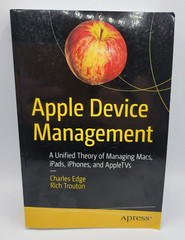 Apple Device Management: A Unified Theory of Managing Macs, iPads, iPhone – GOOD