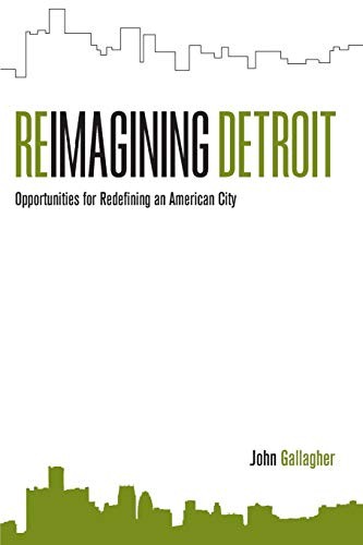 REIMAGINING DETROIT: OPPORTUNITIES FOR REDEFINING AN By John Gallagher **Mint**