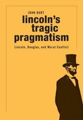 Lincoln’s Tragic Pragmatism: Lincoln, Douglas, and Moral Conflict – VERY GOOD