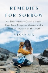 Remedies for Sorrow: An Extraordinary Child, a Secret Kept from Pregnant Wom…
