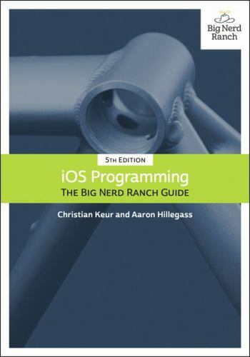 5th Edition Big Nerd Ranch Guides: IOS Programming : The Big Nerd Ranch Guide