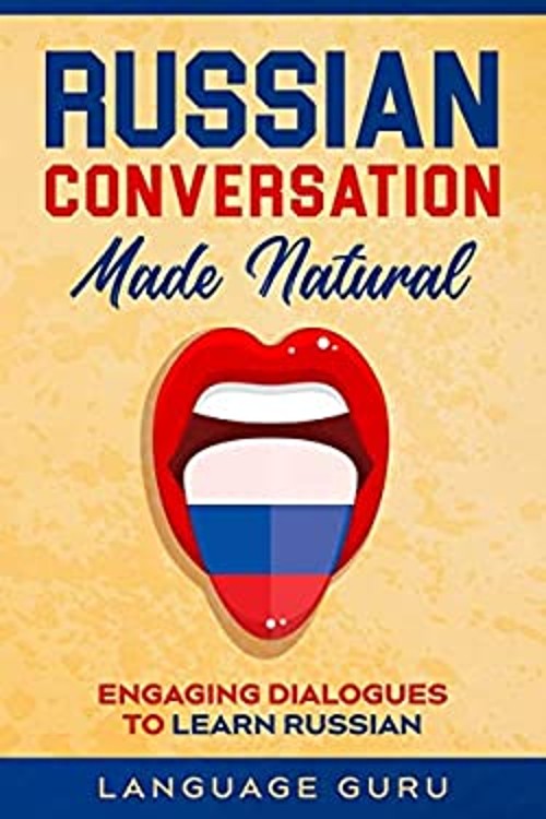 Russian Conversation Made Natural : Engaging Dialogues to Learn R