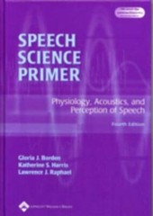 Speech Science Primer : Physiology, Acoustics and Perception of Speech by…