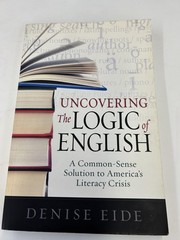 Uncovering the Logic of English by Denise Eide
