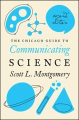 The Chicago Guide to Communicating Science: Second Edition (Chicago Guides to Wr