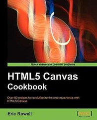 HTML5 Canvas Cookbook: Over 80 Recipes to – Paperback, by Rowell Eric – Good