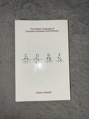 Code : The Hidden Language of Computer Hardware and Software by Charles Petzold
