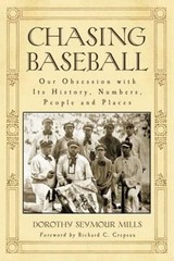 Chasing Baseball: Our Obsession with Its History, Numbers, People and Places by