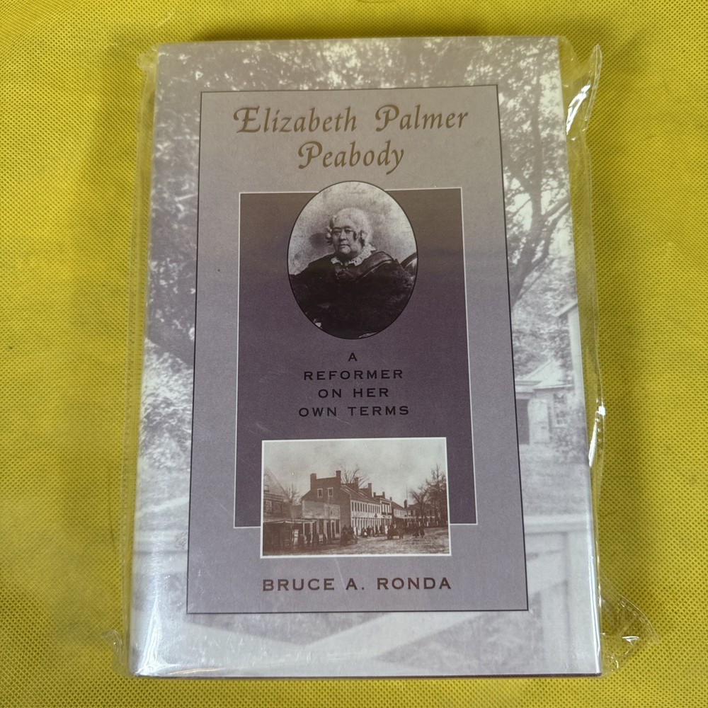Elizabeth Palmer Peabody: A Reformer on Her Own Terms by Bruce A Ronda: New N5