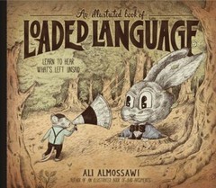 Illustrated Book of Loaded Language, Hardcover by Almossawi, Ali; Giraldo, Al…