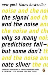 The Signal and the Noise: Why So Many Predictions Fail–but Some Don’t Silver,