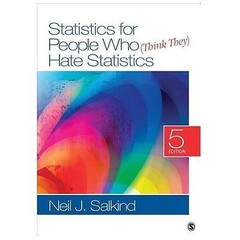 Statistics for People Who (Think They) Hate Statistics by Neil J. Salkind (2013,
