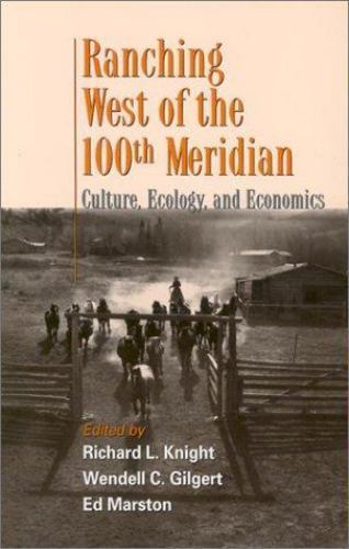 Ranching West of the 100th Meridian: Culture, Ecology, and Economics