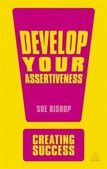 Develop Your Assertiveness (Creating Success series)