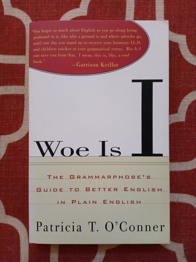 Woe Is I: The Grammarphobe’s Guide By Patricia T. O’Conner (Paperback, 1996)
